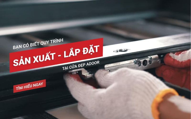 Adoor sản xuất và thi công đảm bảo tiến độ cho mọi công trình