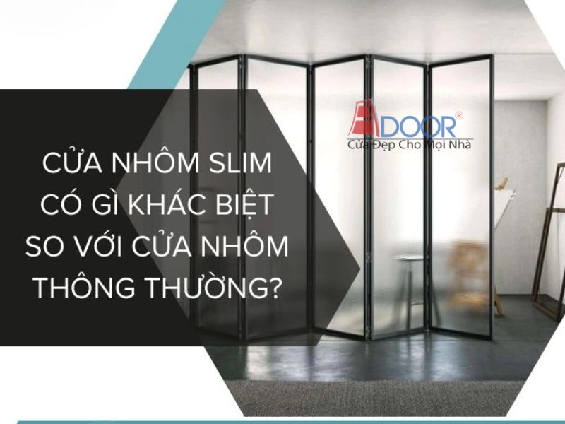 Cửa slim Adoor khác gì với cửa nhôm truyền thống