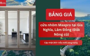 Giá cửa nhôm Maxpro tại Gia Nghĩa, Lâm Đồng (Đắk Nông cũ)
