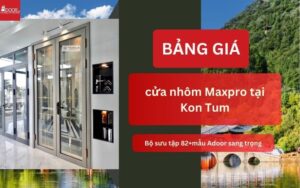 cửa nhôm Maxpro tại Kon Tum, Quãng Ngãi (Kon Tum cũ)